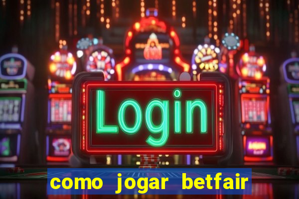 como jogar betfair no celular