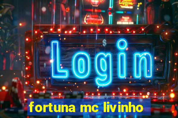 fortuna mc livinho