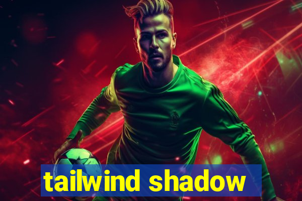 tailwind shadow