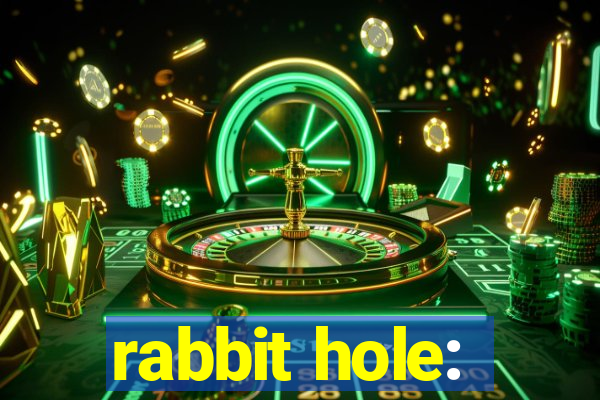 rabbit hole: