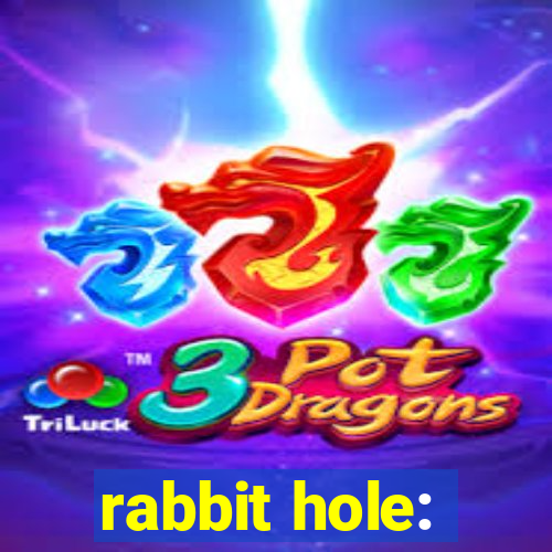 rabbit hole: