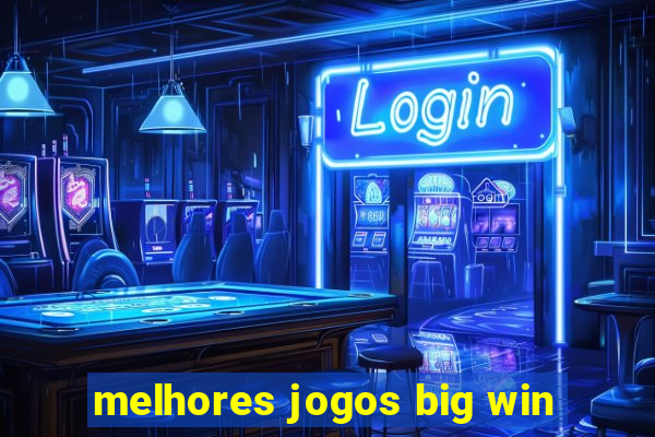 melhores jogos big win