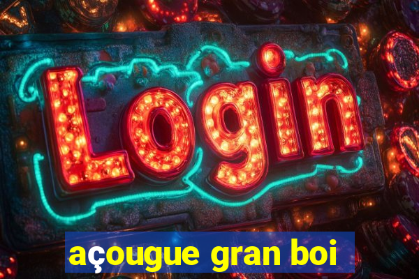 açougue gran boi