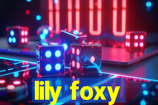 lily foxy