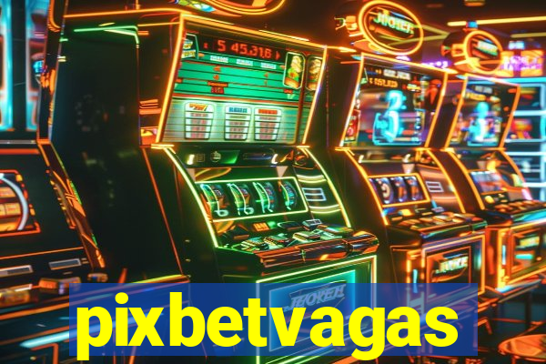 pixbetvagas