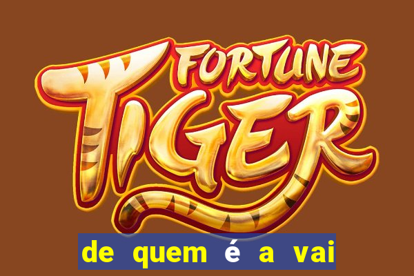 de quem é a vai de bet