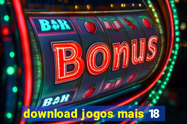 download jogos mais 18