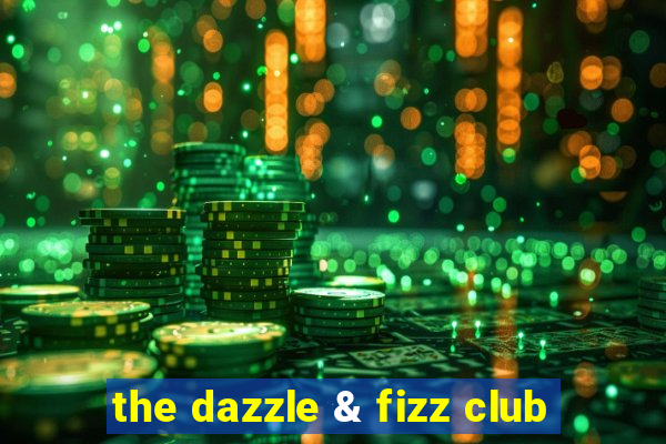 the dazzle & fizz club