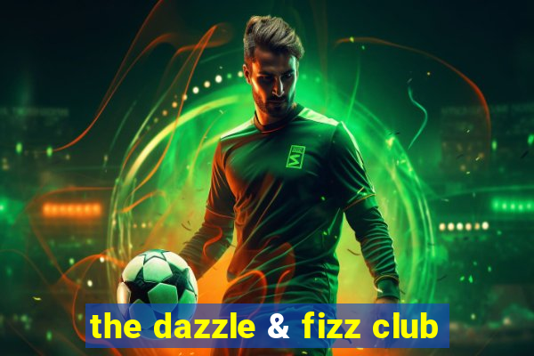 the dazzle & fizz club