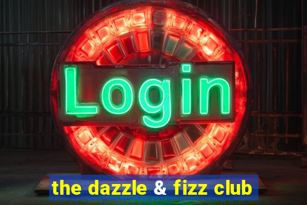 the dazzle & fizz club