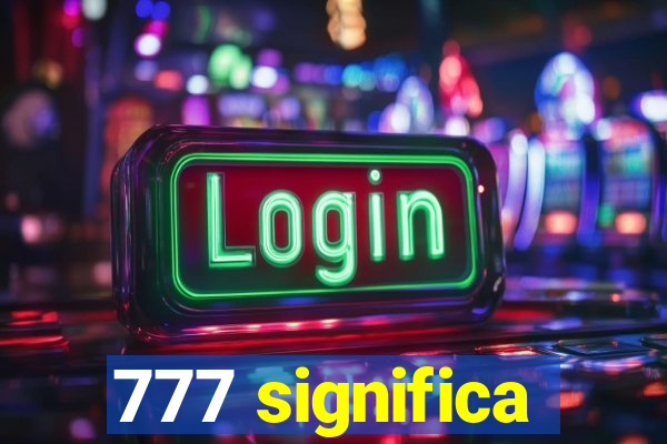 777 significa