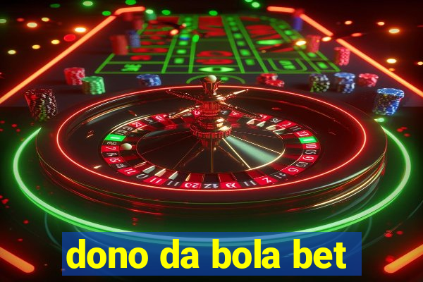 dono da bola bet