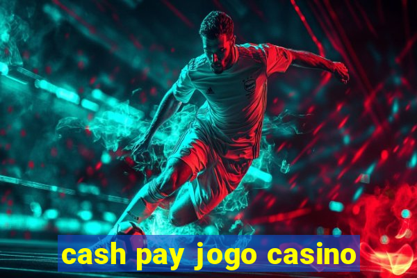 cash pay jogo casino