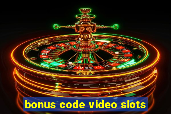 bonus code video slots