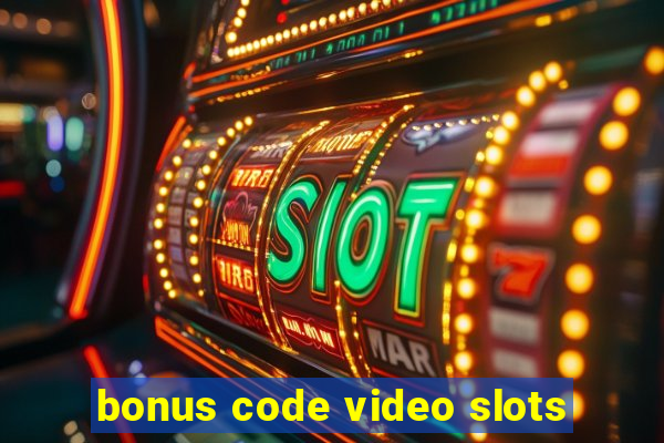 bonus code video slots