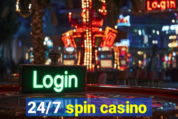 24/7 spin casino