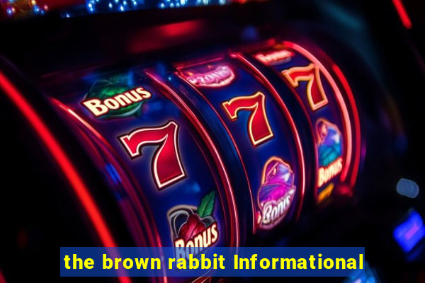 the brown rabbit Informational