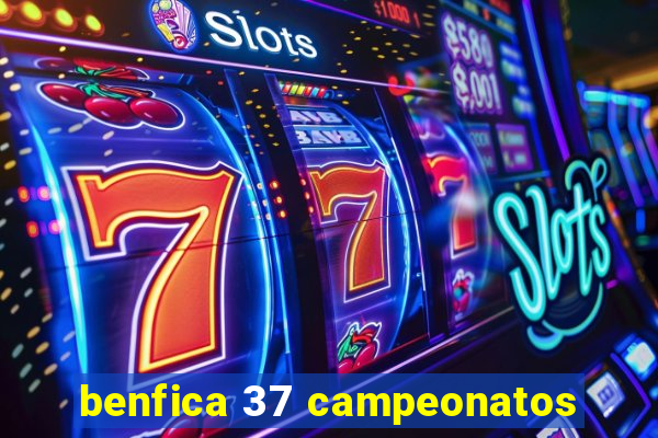 benfica 37 campeonatos