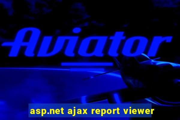 asp.net ajax report viewer