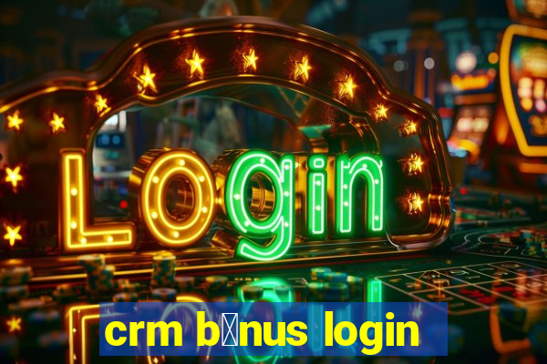 crm b么nus login