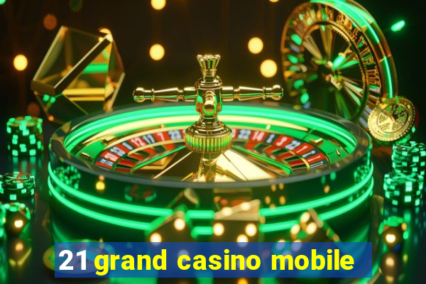 21 grand casino mobile