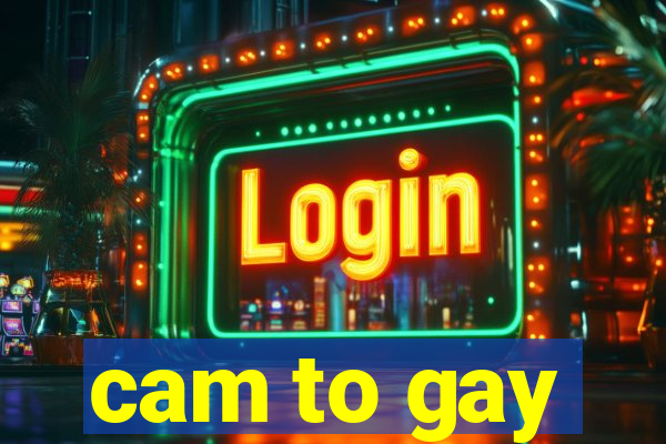 cam to gay