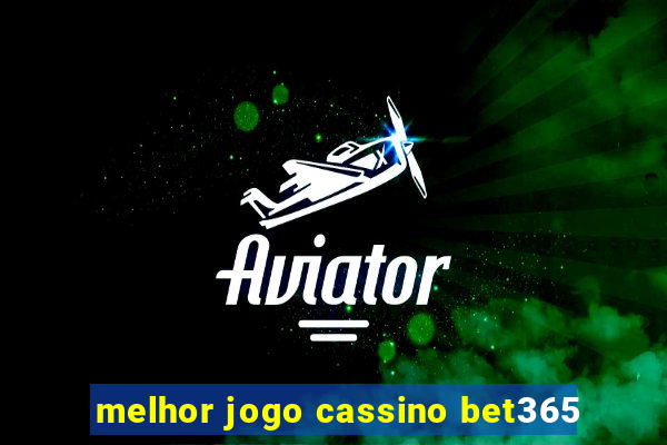 melhor jogo cassino bet365