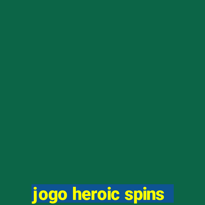 jogo heroic spins