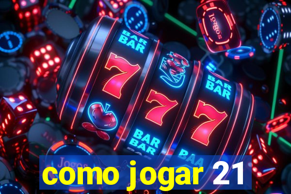 como jogar 21