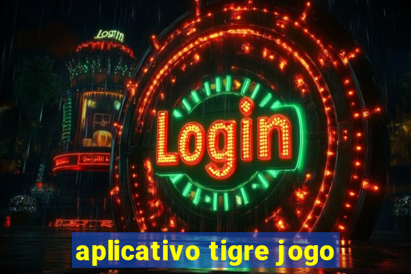 aplicativo tigre jogo