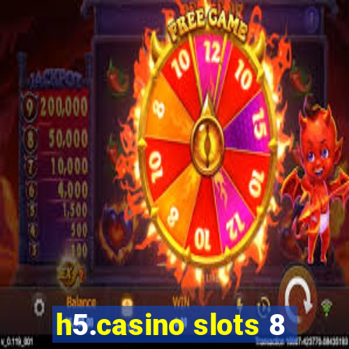 h5.casino slots 8