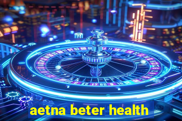 aetna beter health