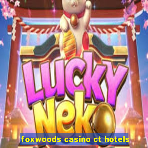 foxwoods casino ct hotels