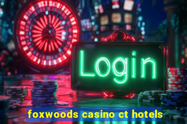 foxwoods casino ct hotels