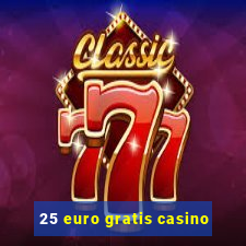 25 euro gratis casino