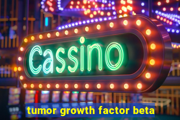 tumor growth factor beta