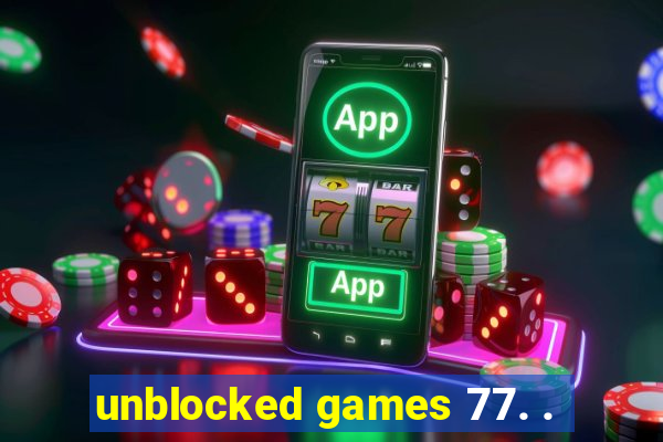 unblocked games 77. .