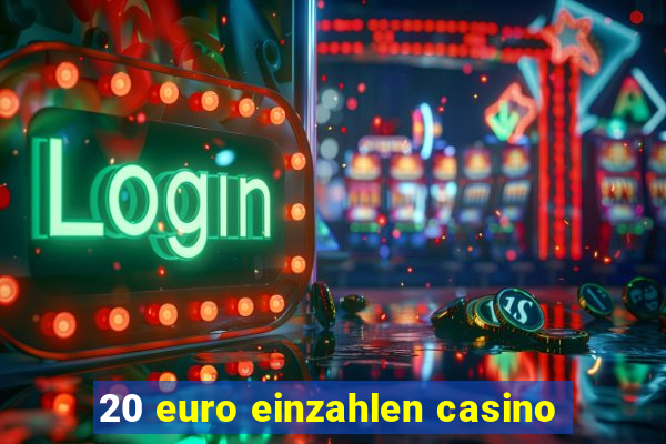 20 euro einzahlen casino