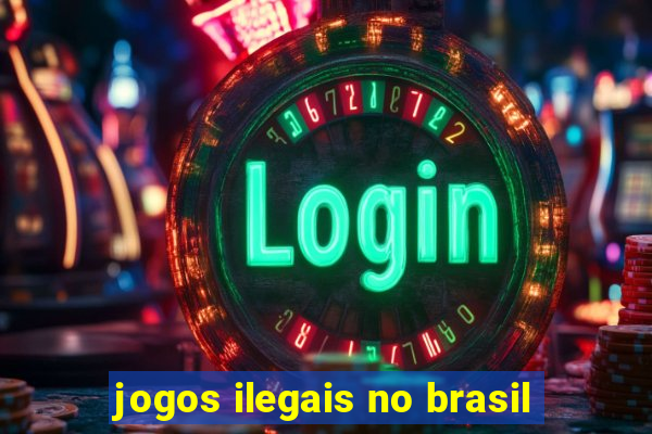 jogos ilegais no brasil