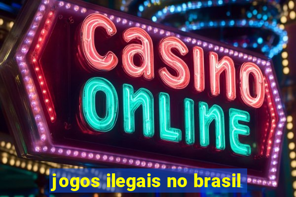 jogos ilegais no brasil