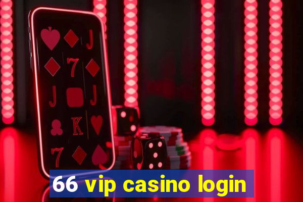 66 vip casino login