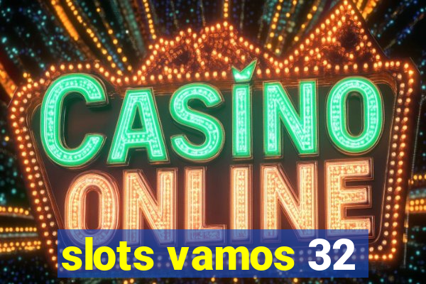 slots vamos 32