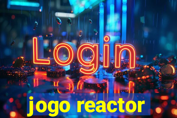 jogo reactor