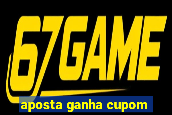 aposta ganha cupom