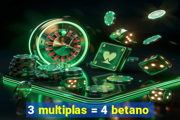 3 multiplas = 4 betano