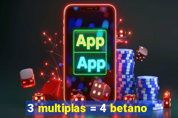 3 multiplas = 4 betano