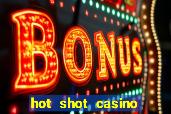 hot shot casino slots games