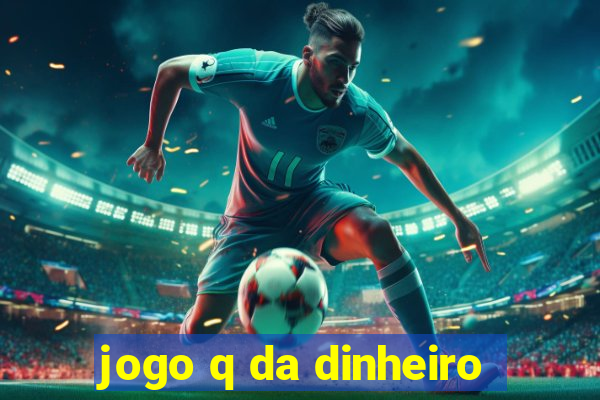 jogo q da dinheiro