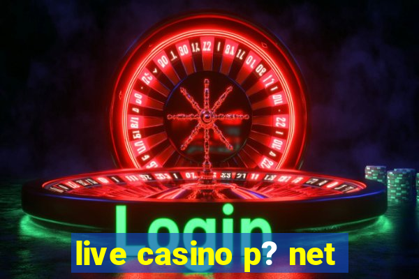 live casino p? net