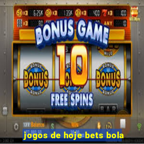 jogos de hoje bets bola